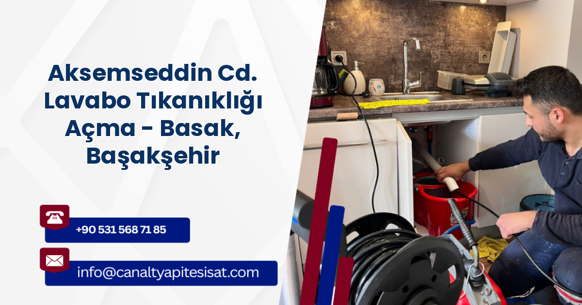 Aksemseddin Cd. Lavabo Tıkanıklığı Açma - Basak, Başakşehir