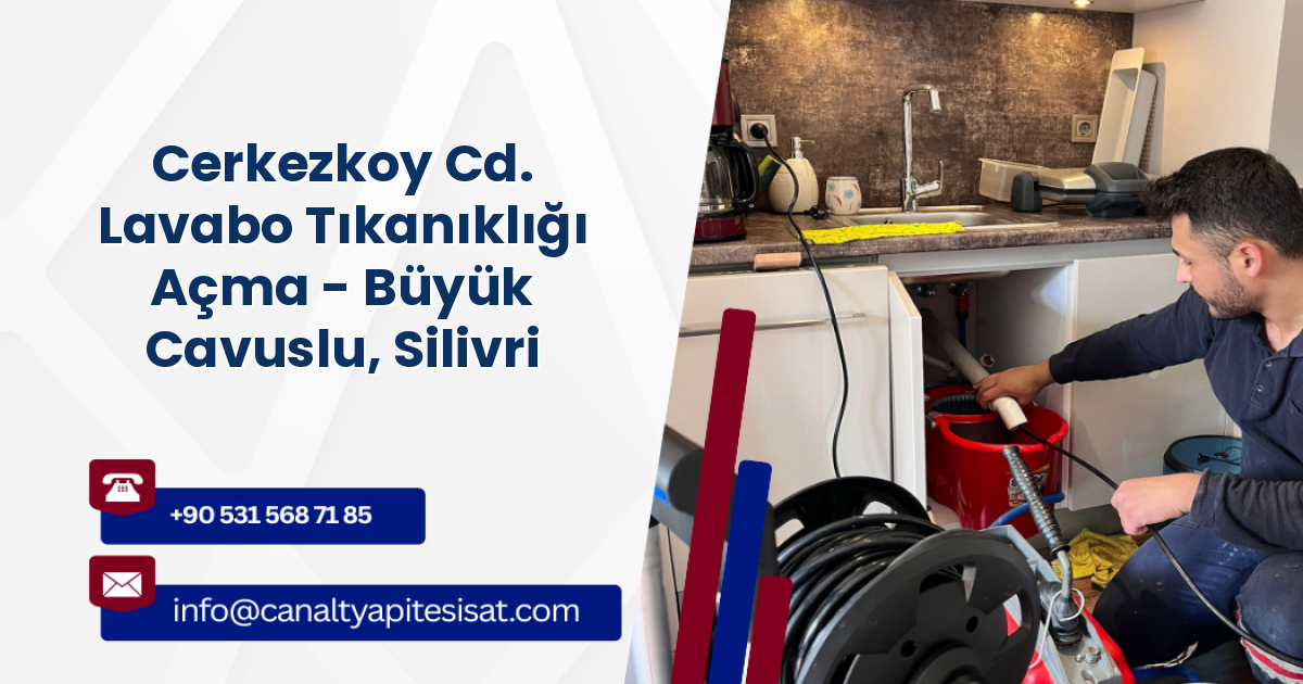 Cerkezkoy Cd. Lavabo Tıkanıklığı Açma - Büyük Cavuslu, Silivri