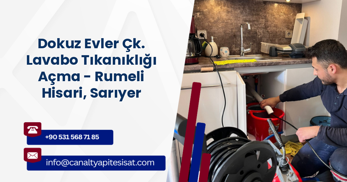 Dokuz Evler Çk. Lavabo Tıkanıklığı Açma - Rumeli Hisari, Sarıyer