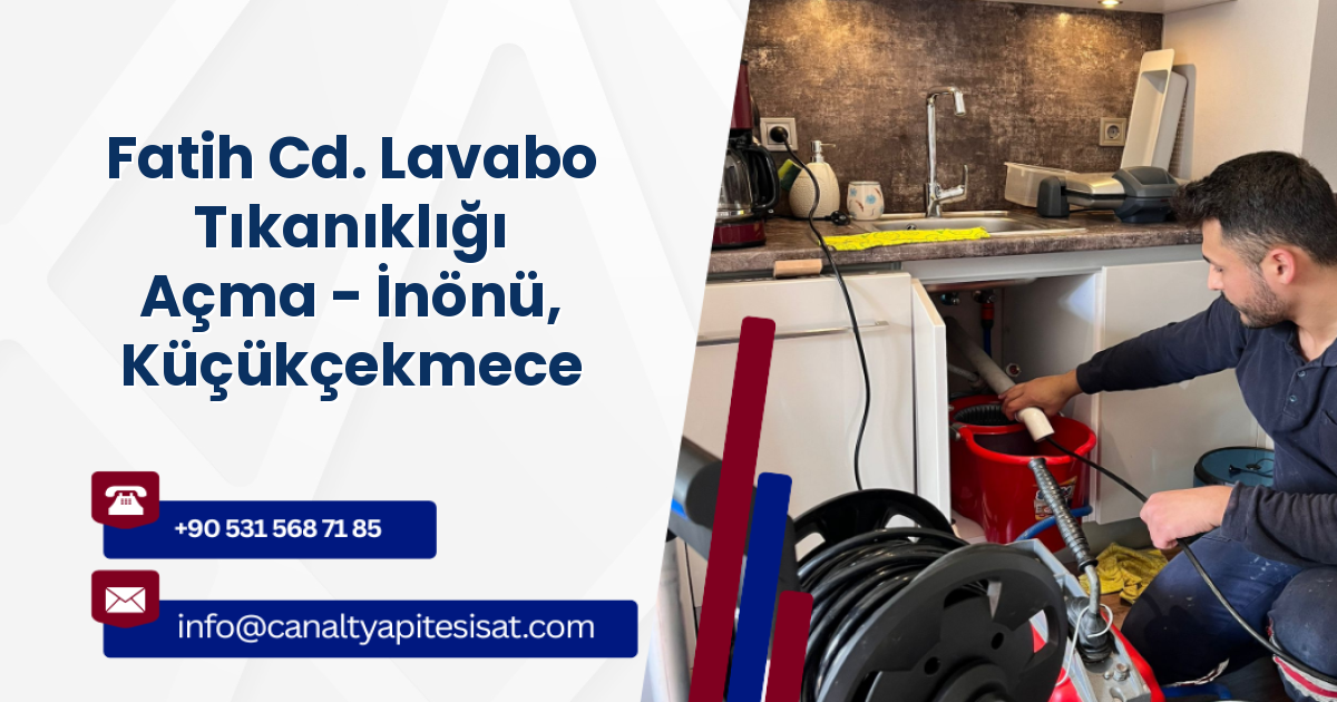 Fatih Cd. Lavabo Tıkanıklığı Açma - İnönü, Küçükçekmece