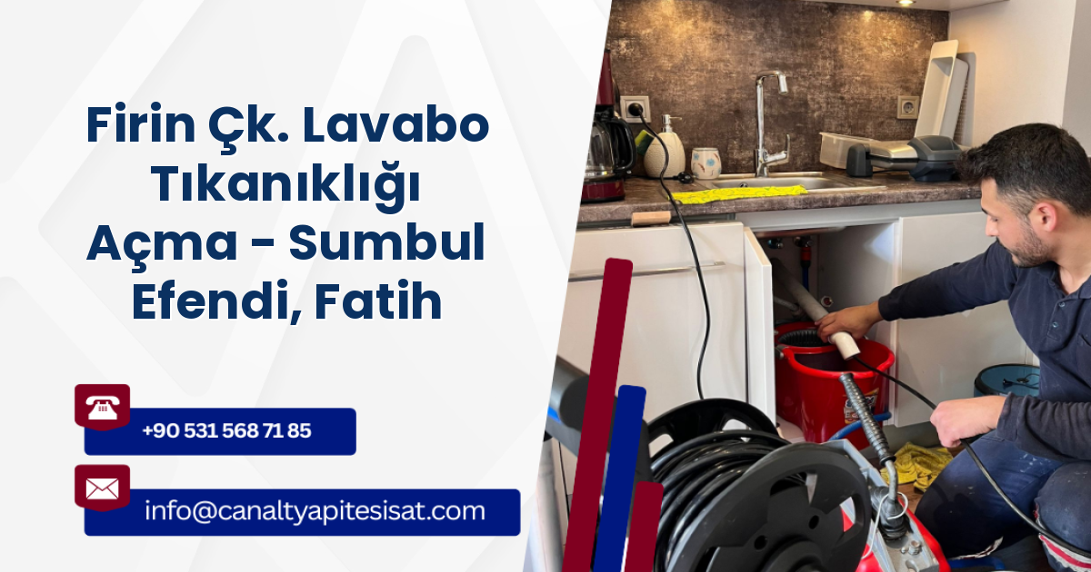 Firin Çk. Lavabo Tıkanıklığı Açma - Sumbul Efendi, Fatih
