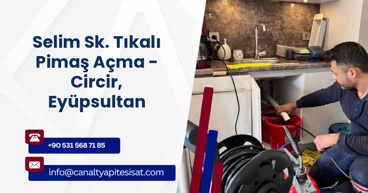 Selim Sk. Tıkalı Pimaş Açma - Circir, Eyüpsultan